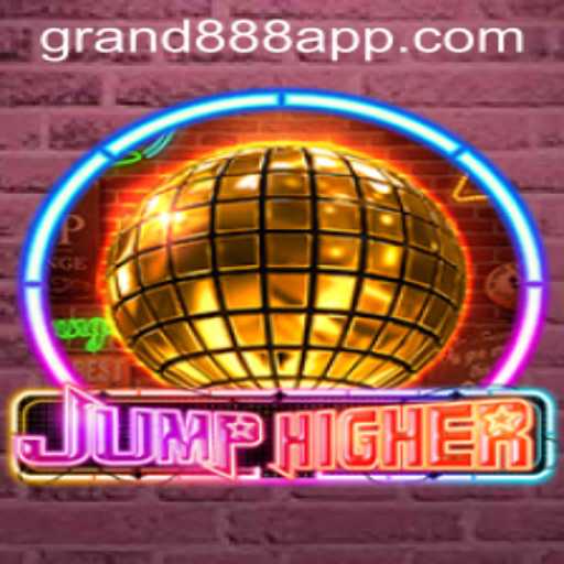 The Exciting World of JumpHigher and Navigating GRAND888 Login