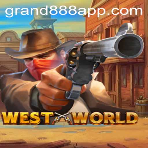 Exploring WestWorld: A Thrilling Gaming Adventure with GRAND888 Login